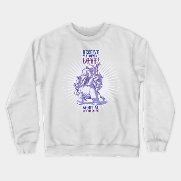 Receive my divine love! Crewneck Sweatshirt by SirDenis